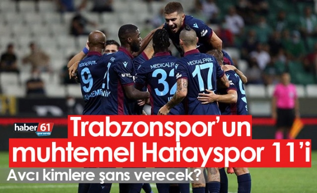 Trabzonspor'un Hatayspor muhtemel 11'i. Foto haber. 1