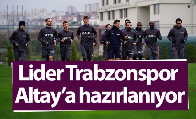 Lider Trabzonspor Altay'a hazırlanıyor 1