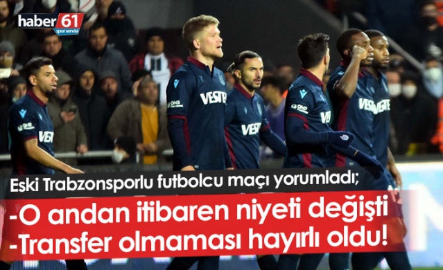Trabzonsporlu futbolcu için dikkat çeken yorum: Niyeti o an değişti 1