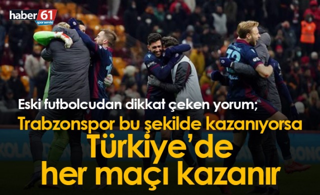 "Trabzonspor bu şekilde kazanıyorsa Türkiye'de her maçı kazanır" Foto Galeri 1