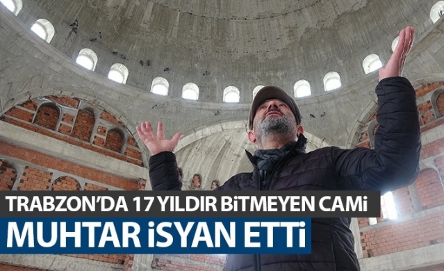 Trabzon'da 17 yıldır bitmeyen cami! Muhtar isyan etti. Foto Haber 1