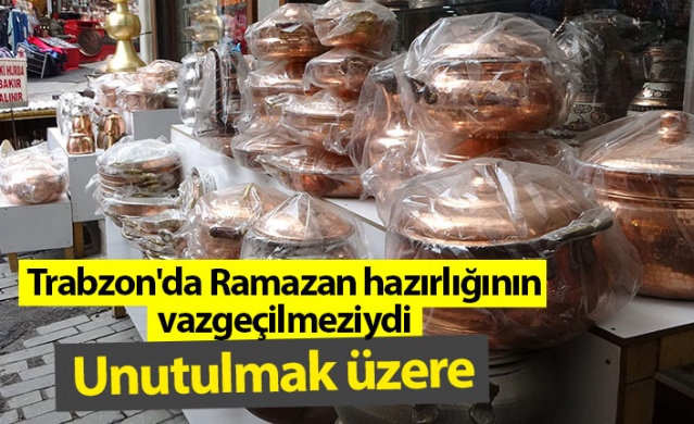 Trabzon'da ramazan hazırlığının vazgeçilmeziydi artık unutulmak üzere. Foto Haber 1