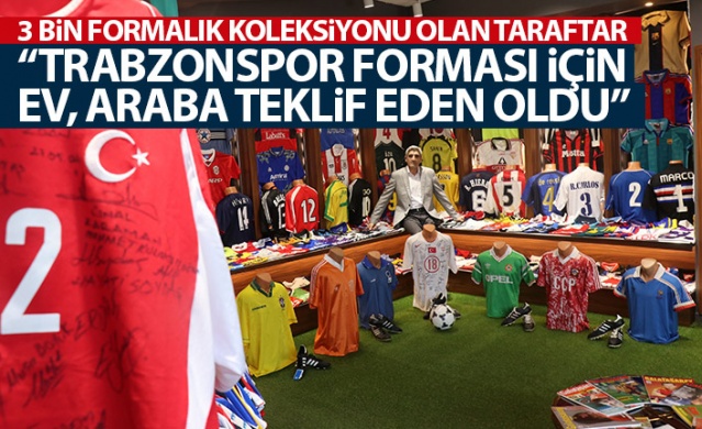 3 bin formalık koleksiyona sahip taraftar "Trabzonspor forması için evini, arabasını teklif eden oldu" Foto Haber 1