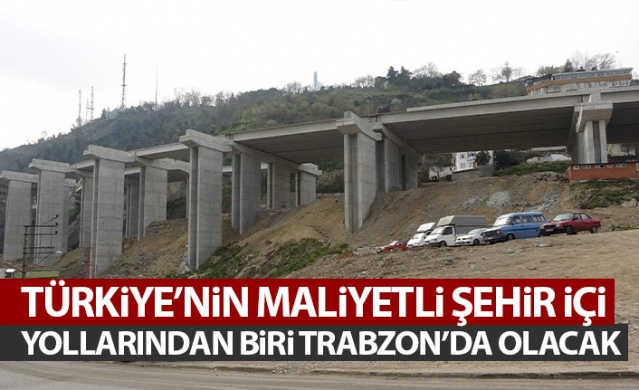 Türkiye'nin en maliyetli şehir içi yollarından biri Trabzon'da yapılıyor. Foto Haber 1