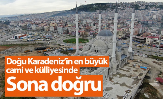 Trabzon'da Doğu Karadeniz'in en büyük cami ve külliyesinde sona doğru. Foto Galeri 1