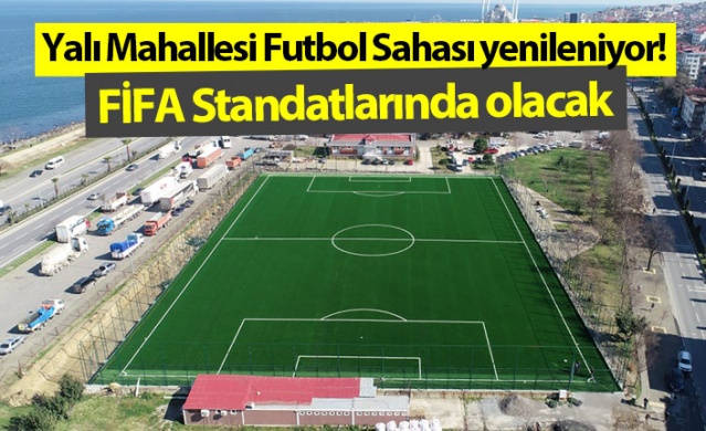 Yalı Mahallesi Futbol Sahası yenileniyor! FİFA Standatlarında olacak. Foto Galeri 1