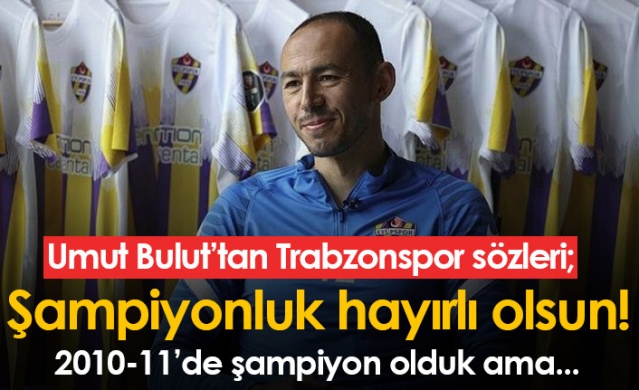 Umut Bulut'tan Trabzonspor sözleri: Şampiyonluk hayırlı olsun. Foto Haber 1