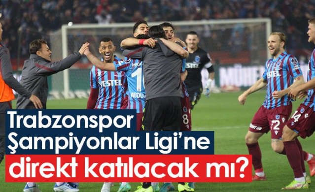 Trabzonspor Şampiyonlar Ligi'ne direkt katılacak mı? Foto Haber 1