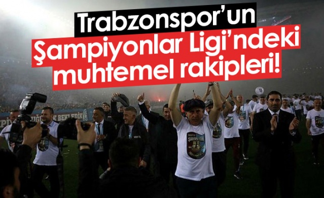 Trabzonspor'un Şampiyonlar Ligi'ndeki muhtemel rakipleri! Foto Haber 1