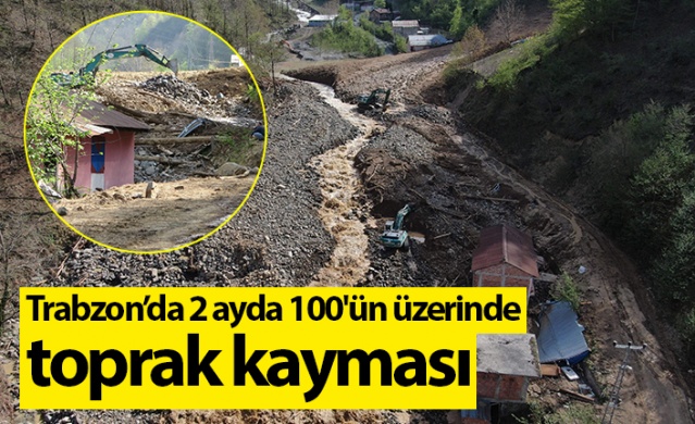 Trabzon’da 2 ayda 100'ün üzerinde toprak kayması. Foto Haber 1
