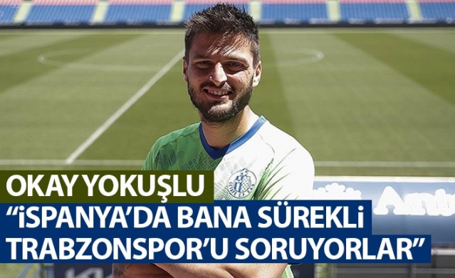 Okay Yokuşlu: "İspanya'da bana sürekli Trabzonspor'u soruyorlar" 1