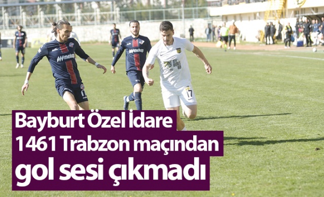 Bayburt Özel İdare 1461 Trabzon maçından gol sesi çıkmadı 1