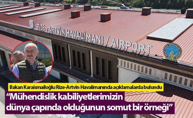Bakan Karaismailoğlu: “Rize-Artvin Havalimanı mühendislik kabiliyetlerimizin dünya çapında olduğunun somut bir örneği” Foto Habe 1