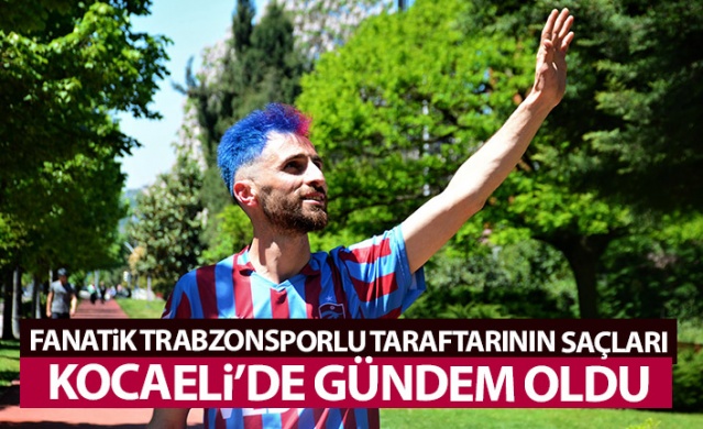 Fanatik Trabzonsporlunun saçları Kocaeli'nde gündem oldu. Foto Haber 1
