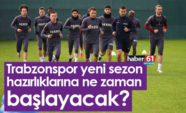 Trabzonspor yeni sezon hazırlıklarına ne zaman başlayacak? 1