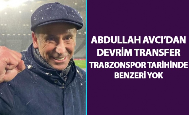 Abdullah Avcı'dan devrim transfer: Trabzonspor tarihinde benzeri yok 1