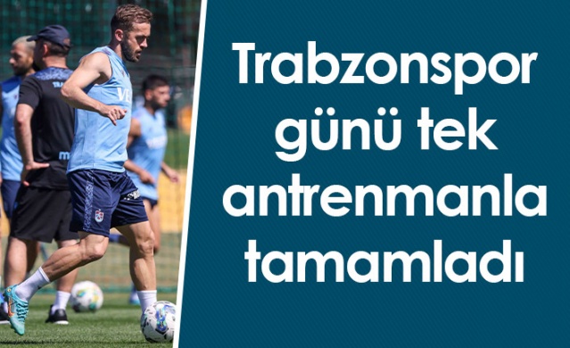 Trabzonspor günü tek antrenmanla tamamladı. Foto Haber 1