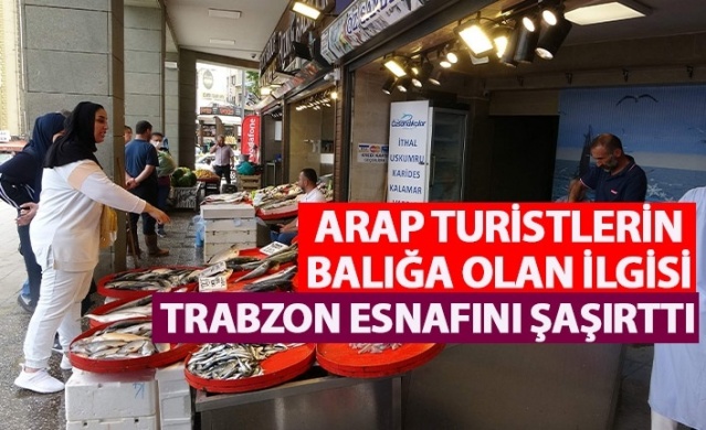Arap turistlerden balığa olan ilgisi Trabzon esnafını şaşırttı. Video Haber 1