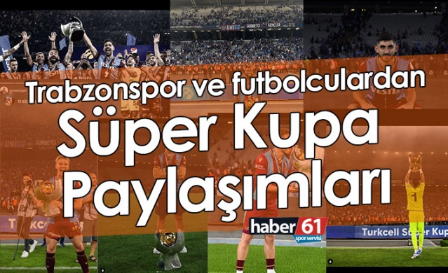 Trabzonspor ve futbolculardan Süper Kupa Paylaşımları. Foto Galeri 1