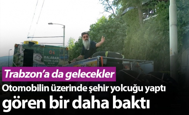 Otomobilin üzerinde şehir yolcuğu yaptı, gören bir daha baktı! Trabzon'a da gelecekler 1