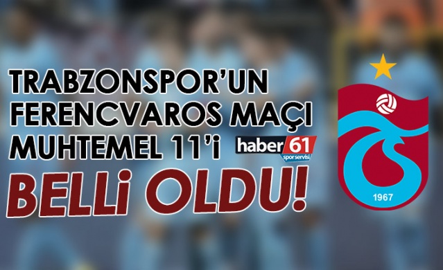 Trabzonspor’un Ferencvaros maçı muhtemel 11’i belli oldu! 1