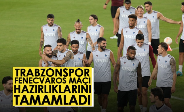 Trabzonspor, Ferencvaros maçı hazırlıklarını tamamladı. Foto Galeri 1