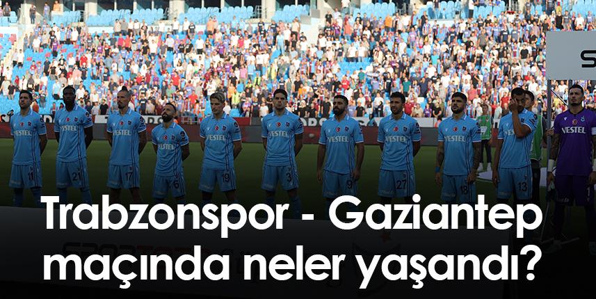 Trabzonspor Gaziantep FK maçında neler yaşandı? Foto Haber 1