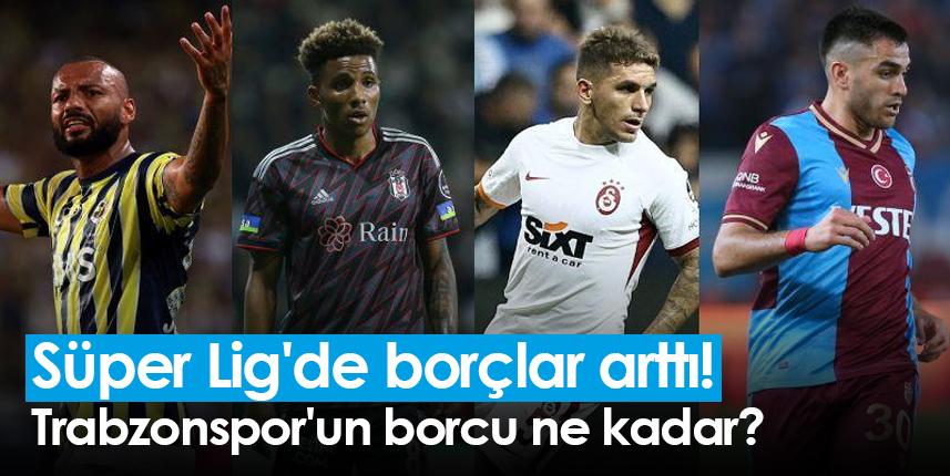 Süper Lig'de borçlar arttı! Trabzonspor'un borcu ne kadar? Foto Haber 1