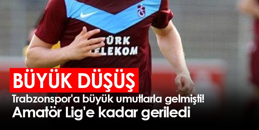 Trabzonspor'a büyük umutlarla gelmişti! Amatör Lig'e kadar geriledi. Foto Haber 1
