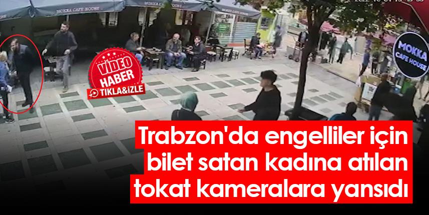 Trabzon'da engelliler için bilet satan kadına atılan tokat kameralara yansıdı. F.Galeri 1