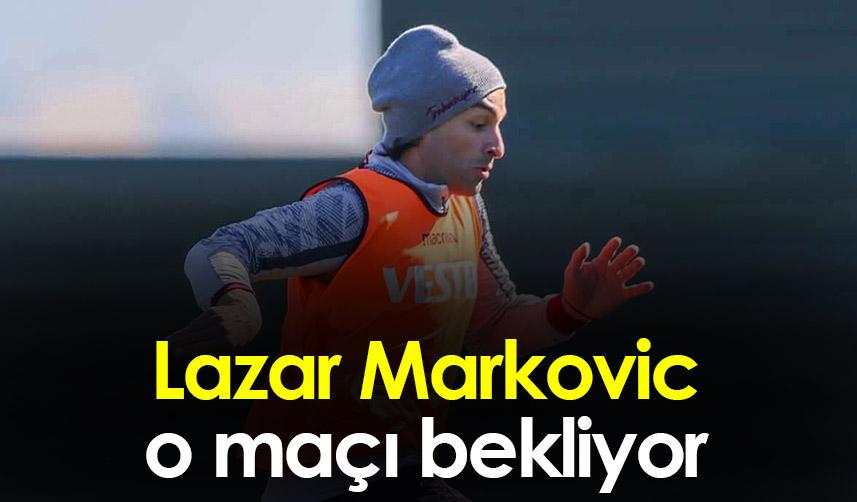 Trabzonspor'da Markovic o maçı bekliyor 1