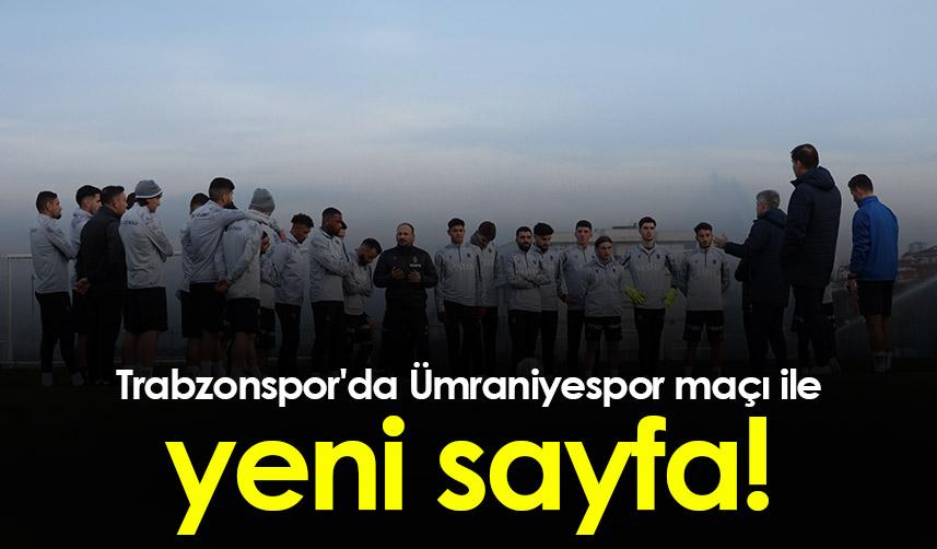 Trabzonspor'da Ümraniyespor maçı ile yeni sayfa 1