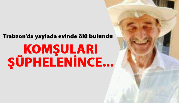 Trabzon'da yaylada yaşlı adam ölü bulundu