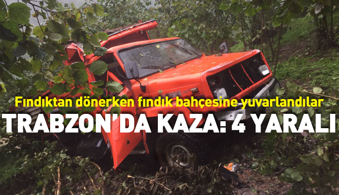 Trabzon'da fındık dönüşü kaza: 4 yaralı