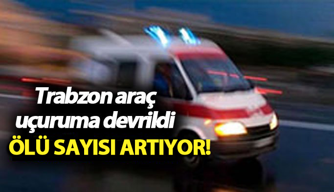 Trabzon araç uçuruma devrildi: 3 ölü 1 yaralı