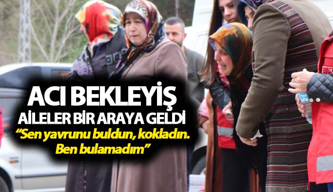 Trabzon'da acı bekleyiş: Aileler bir ara geldi