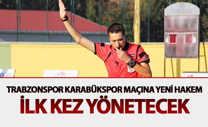 Trabzonspor Karabükspor maçına yeni hakem