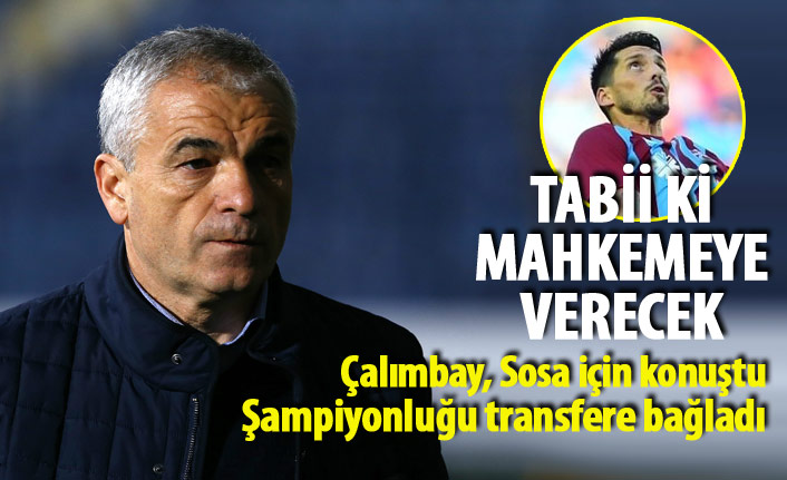 Rıza Çalımbay Trabzonspor'a sitem etti, Sosa için konuştu