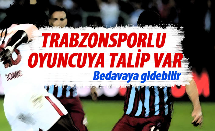 Trabzonsporlu oyuncuya talip var! Bedavaya gidebilir
