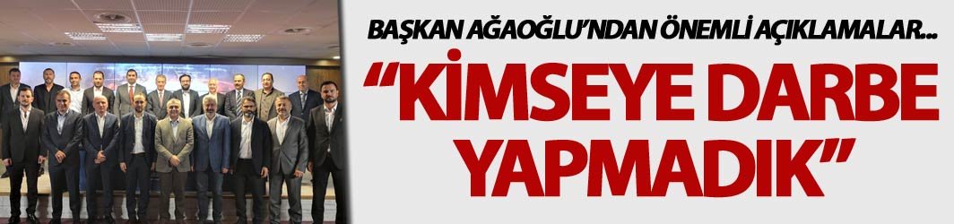 Ahmet Ağaoğlu: "Kimseye darbe yapmadık"