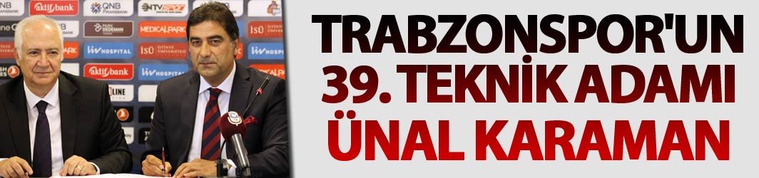 Trabzonspor'un 39. teknik adamı Ünal Karaman