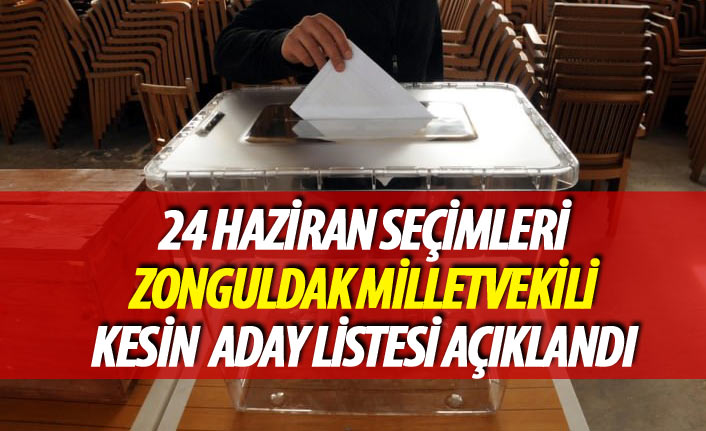 Zonguldak 24 Haziran 2018 seçimi milletvekili kesin aday listesi açıklandı