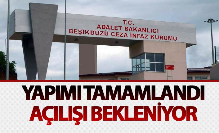 Trabzon'da yapılan yeni cezaevinin açılışı bekleniyor