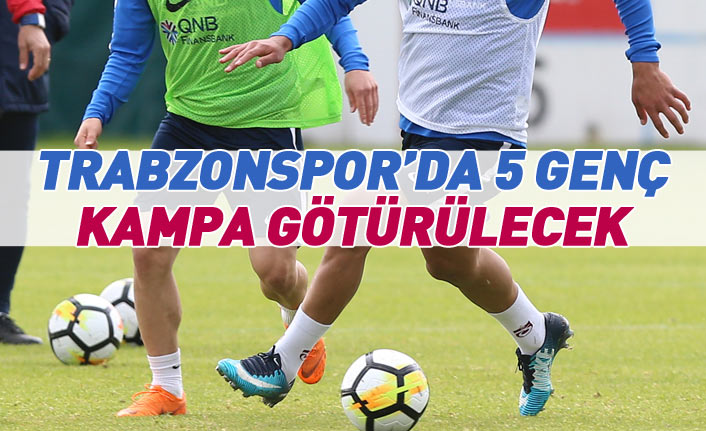 Trabzonspor'da 5 genç futbolcu kampa götürülecek 