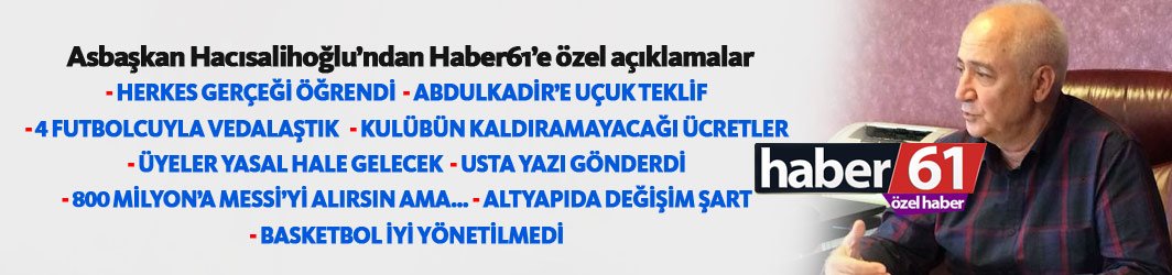 Asbaşkan Hacısalihoğlu: Trabzonspor yorganı ayağına göre uzatmadı