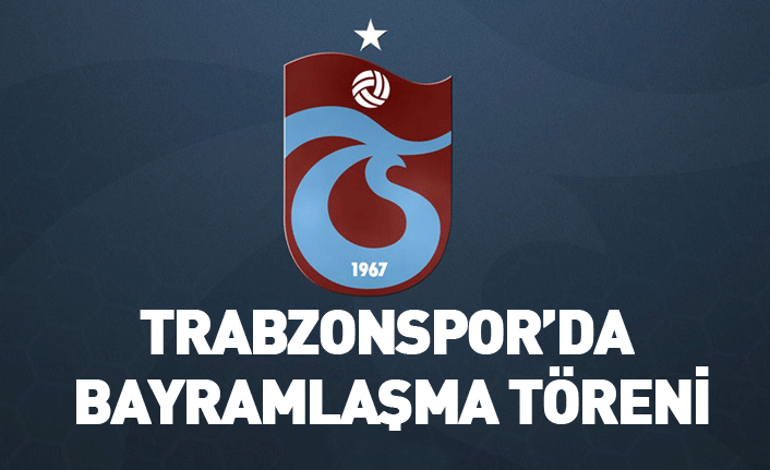 Trabzonspor'da bayramlaşma töreni yapılacak