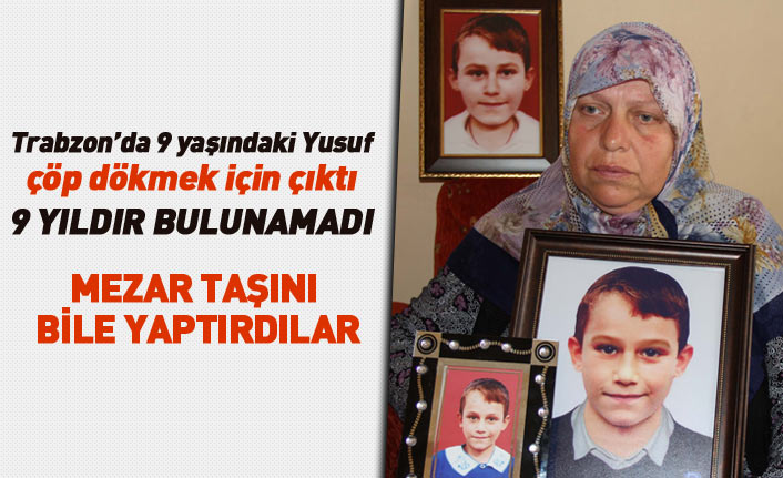Trabzon'da 9 yıl önce çöp dökmek için çıkan ve kaybolan çocuktan hala haber yok