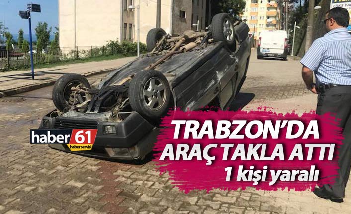 Trabzon'da araç takla attı: 1 yaralı