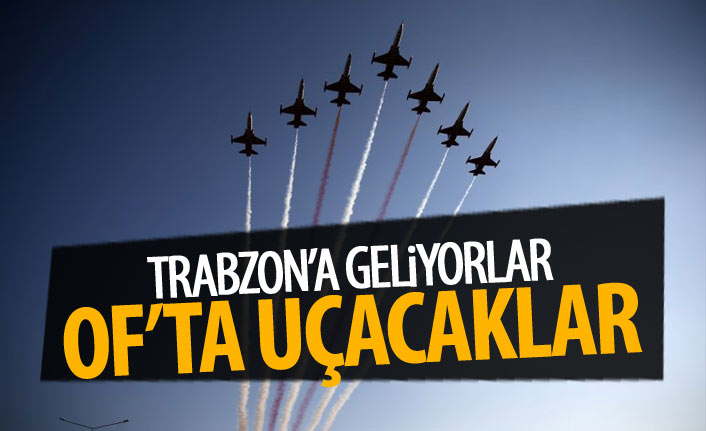 Türk Yıldızları Trabzon'un Of ilçesine gelecek