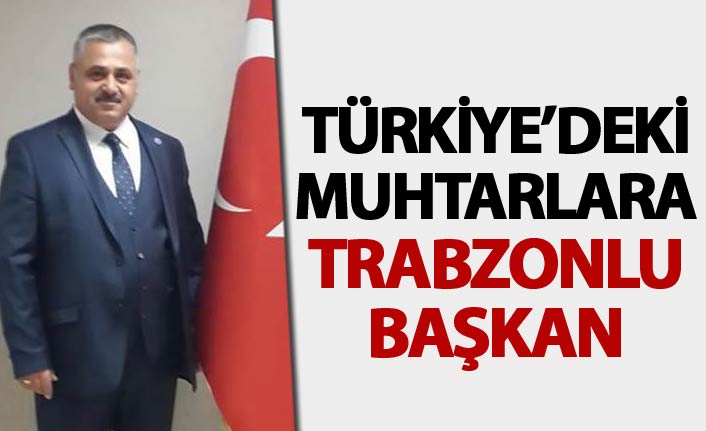 Trabzonlu Muhtar Genel Başkan oldu